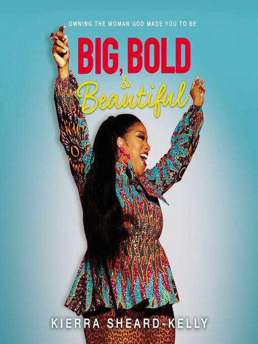 Title details for Big, Bold, and Beautiful by Kierra Sheard-Kelly - Available